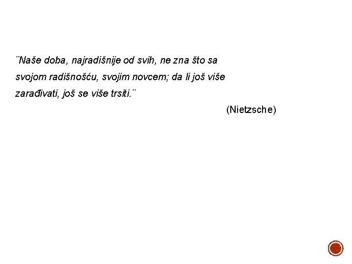 ¨Naše doba, najradišnije od svih, ne zna što sa svojom radišnošću, svojim novcem; da