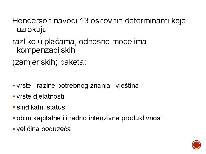 Henderson navodi 13 osnovnih determinanti koje uzrokuju razlike u plaćama, odnosno modelima kompenzacijskih (zamjenskih)