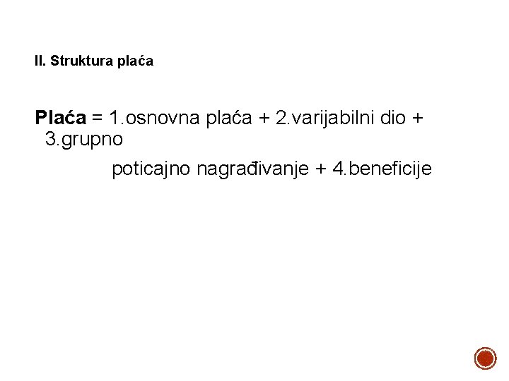 II. Struktura plaća Plaća = 1. osnovna plaća + 2. varijabilni dio + 3.
