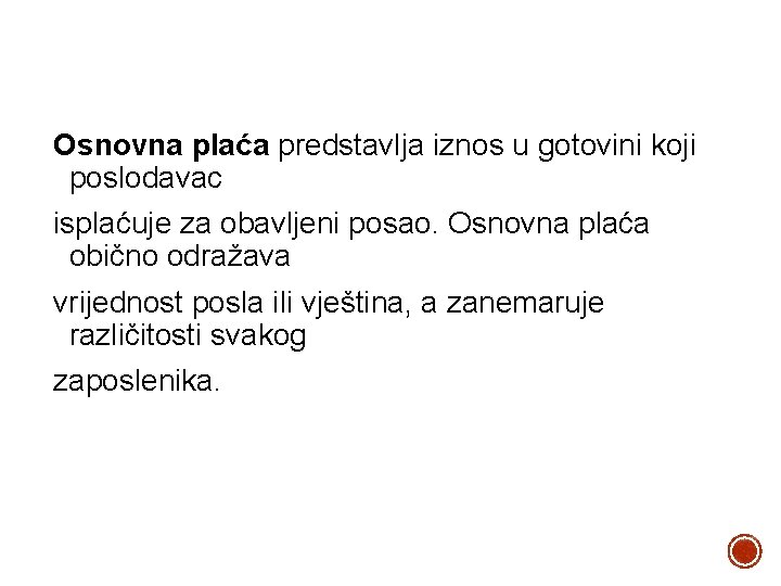 Osnovna plaća predstavlja iznos u gotovini koji poslodavac isplaćuje za obavljeni posao. Osnovna plaća