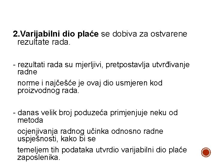 2. Varijabilni dio plaće se dobiva za ostvarene rezultate rada. - rezultati rada su