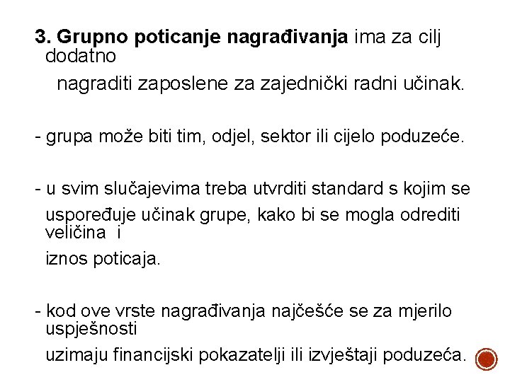 3. Grupno poticanje nagrađivanja ima za cilj dodatno nagraditi zaposlene za zajednički radni učinak.