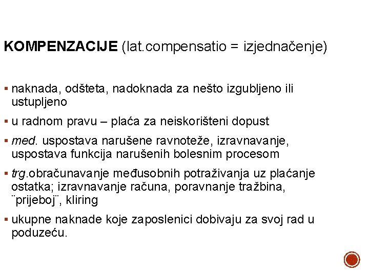 KOMPENZACIJE (lat. compensatio = izjednačenje) § naknada, odšteta, nadoknada za nešto izgubljeno ili ustupljeno
