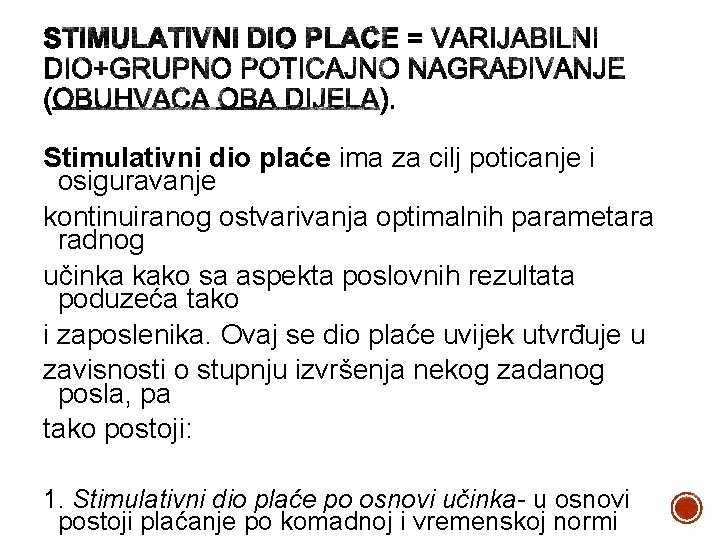 Stimulativni dio plaće ima za cilj poticanje i osiguravanje kontinuiranog ostvarivanja optimalnih parametara radnog