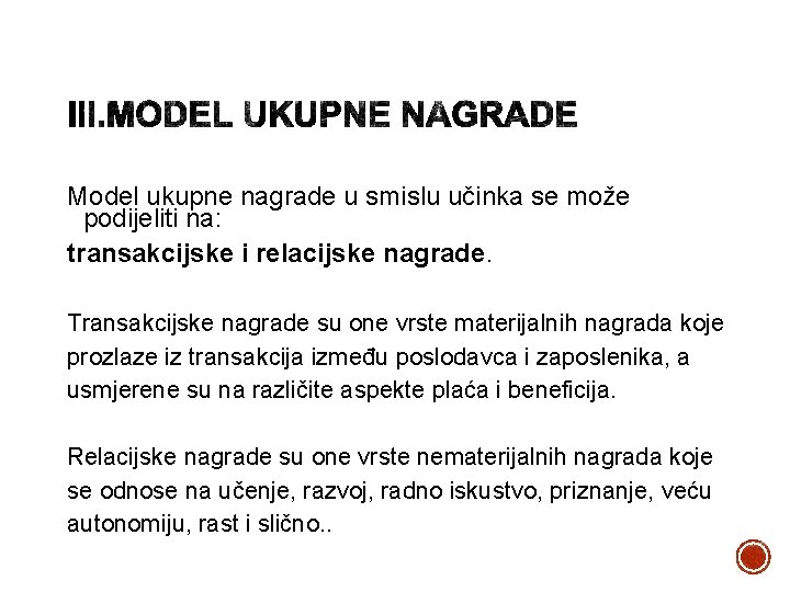 Model ukupne nagrade u smislu učinka se može podijeliti na: transakcijske i relacijske nagrade.