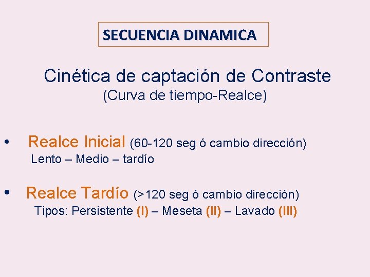 SECUENCIA DINAMICA Cinética de captación de Contraste (Curva de tiempo-Realce) • Realce Inicial (60