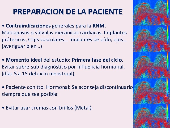 PREPARACION DE LA PACIENTE • Contraindicaciones generales para la RNM: Marcapasos o válvulas mecánicas