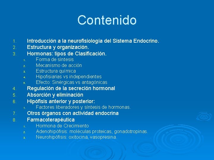 Contenido Introducción a la neurofisiología del Sistema Endocrino. Estructura y organización. Hormonas: tipos de