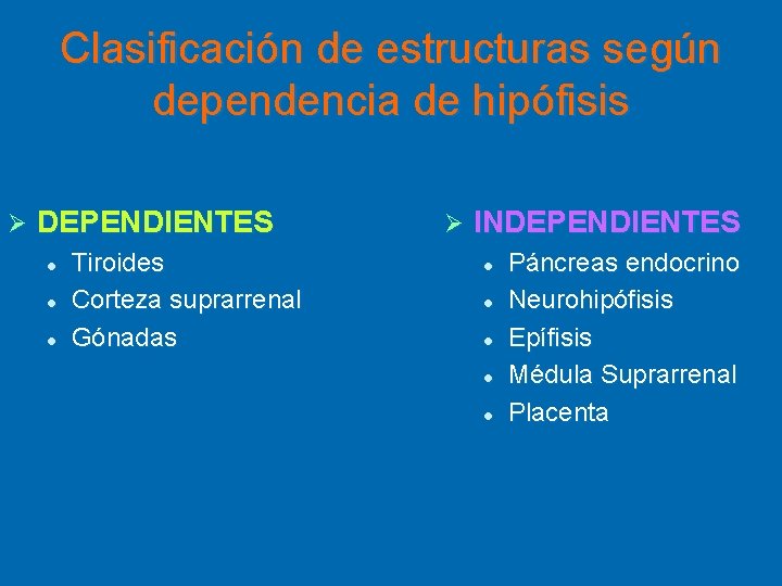Clasificación de estructuras según dependencia de hipófisis Ø DEPENDIENTES l l l Tiroides Corteza