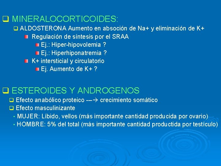 q MINERALOCORTICOIDES: q ALDOSTERONA Aumento en absoción de Na+ y eliminación de K+ Regulación