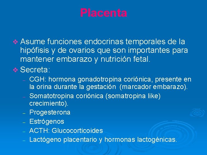 Placenta v Asume funciones endocrinas temporales de la hipófisis y de ovarios que son