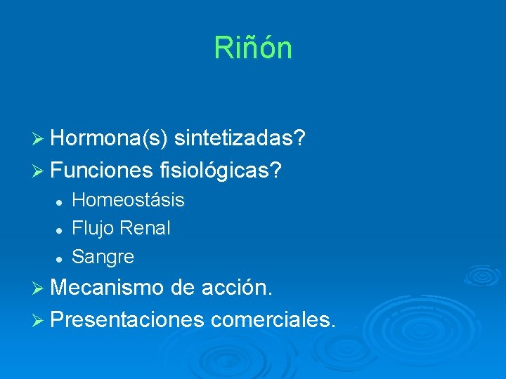 Riñón Ø Hormona(s) sintetizadas? Ø Funciones fisiológicas? l l l Homeostásis Flujo Renal Sangre