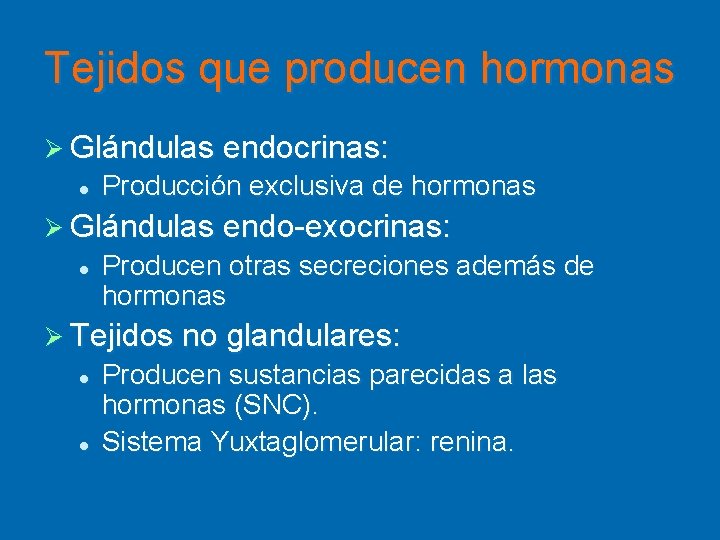 Tejidos que producen hormonas Ø Glándulas endocrinas: l Producción exclusiva de hormonas Ø Glándulas