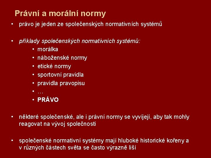 Právní a morální normy • právo je jeden ze společenských normativních systémů • příklady