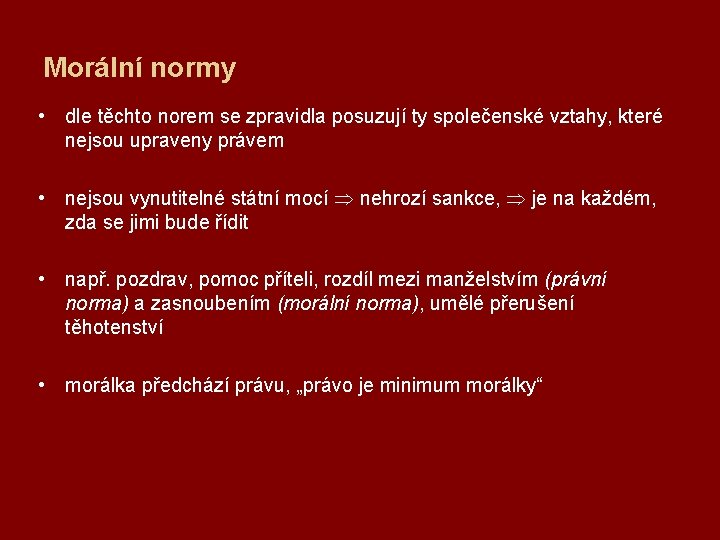 Morální normy • dle těchto norem se zpravidla posuzují ty společenské vztahy, které nejsou