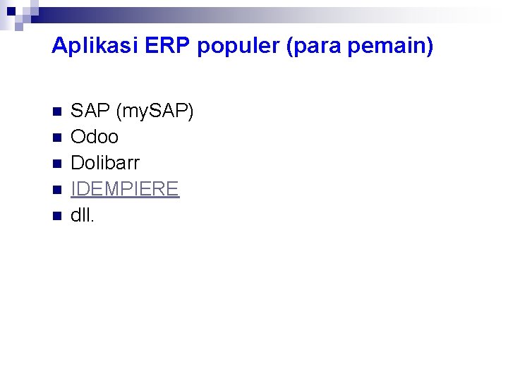 Aplikasi ERP populer (para pemain) n n n SAP (my. SAP) Odoo Dolibarr IDEMPIERE