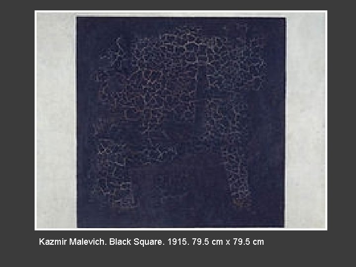 Kazmir Malevich. Black Square. 1915. 79. 5 cm x 79. 5 cm 