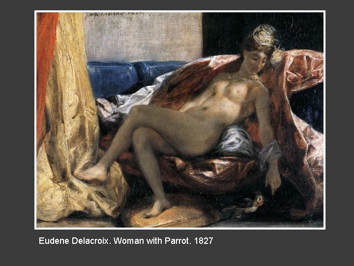 Eudene Delacroix. Woman with Parrot. 1827 