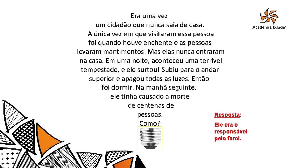 Era uma vez um cidadão que nunca saía de casa. A única vez em