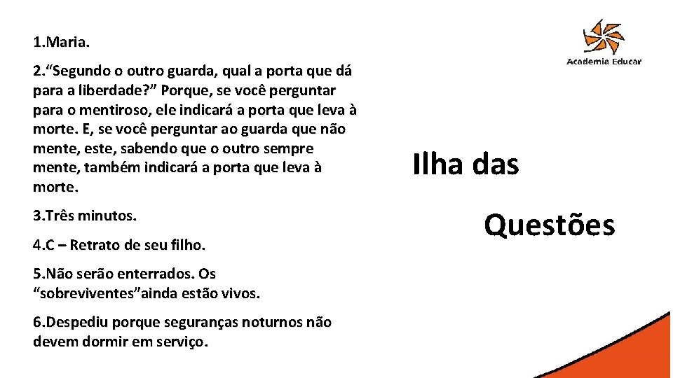 1. Maria. 2. “Segundo o outro guarda, qual a porta que dá para a