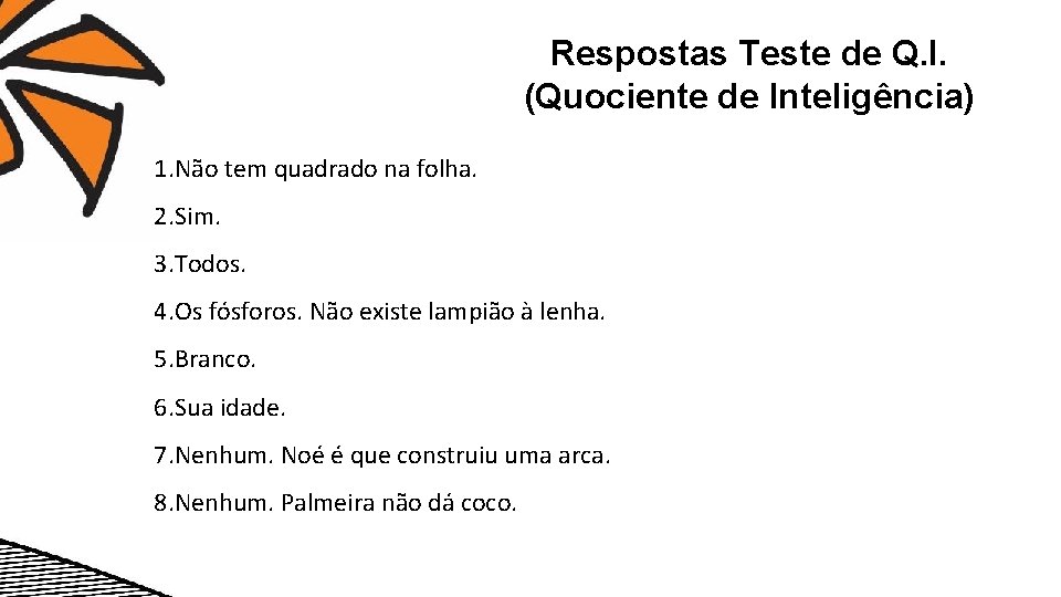 Respostas Teste de Q. I. (Quociente de Inteligência) 1. Não tem quadrado na folha.