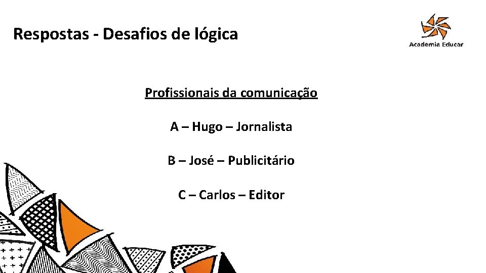 Respostas - Desafios de lógica Profissionais da comunicação A – Hugo – Jornalista B