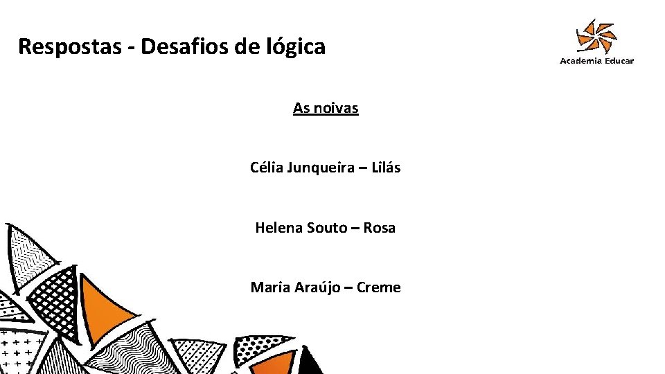 Respostas - Desafios de lógica As noivas Célia Junqueira – Lilás Helena Souto –