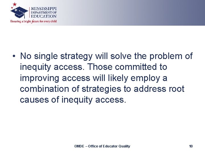  • No single strategy will solve the problem of inequity access. Those committed