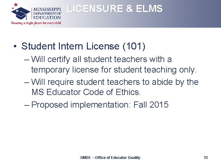 LICENSURE & ELMS • Student Intern License (101) – Will certify all student teachers