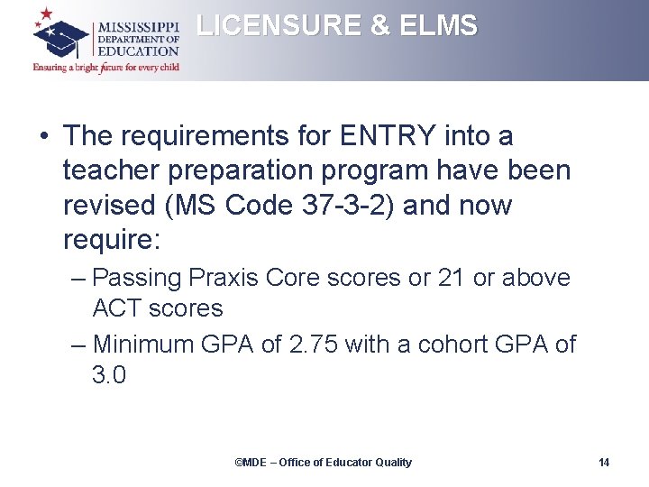 LICENSURE & ELMS • The requirements for ENTRY into a teacher preparation program have