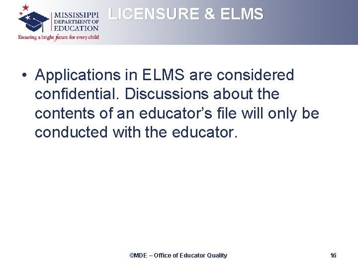 LICENSURE & ELMS • Applications in ELMS are considered confidential. Discussions about the contents