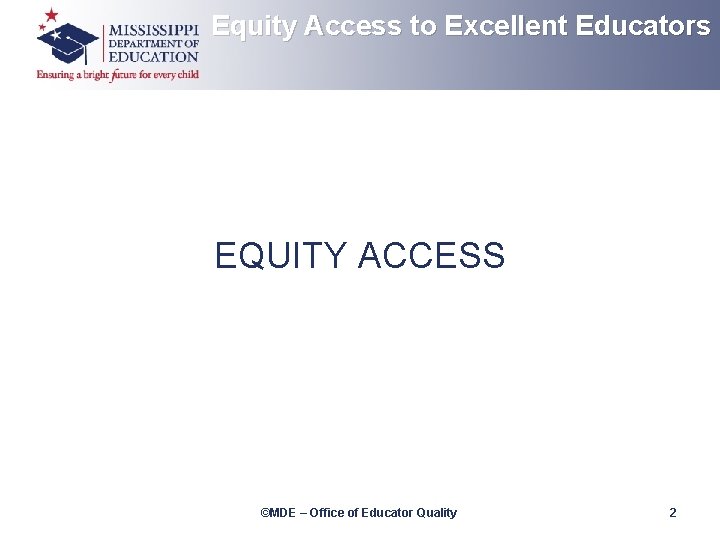 Equity Access to Excellent Educators EQUITY ACCESS ©MDE – Office of Educator Quality 2