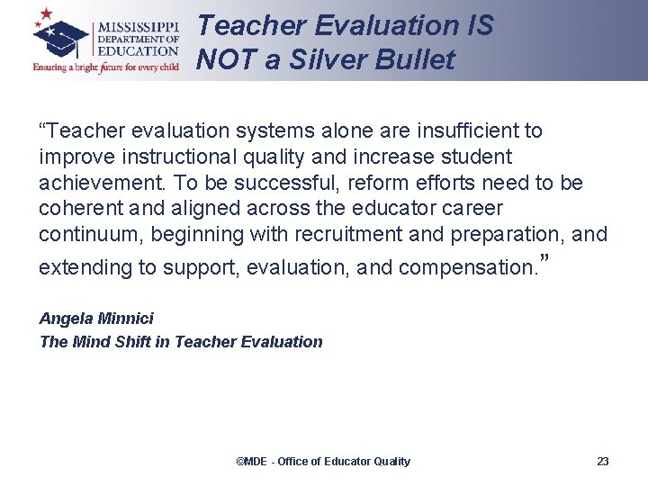 Teacher Evaluation IS NOT a Silver Bullet “Teacher evaluation systems alone are insufficient to