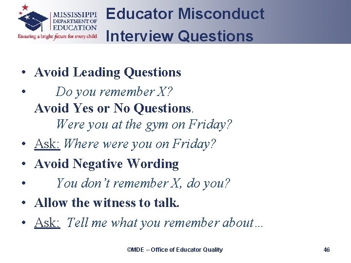 Educator Misconduct Interview Questions • Avoid Leading Questions • Do you remember X? Avoid