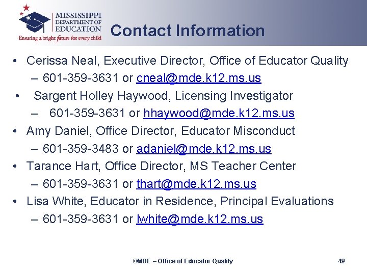Contact Information • Cerissa Neal, Executive Director, Office of Educator Quality – 601 -359
