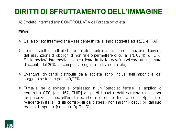 DIRITTI DI SFRUTTAMENTO DELL’IMMAGINE A) Società intermediaria CONTROLLATA dall’artista od atleta: Effetti: Ø Se