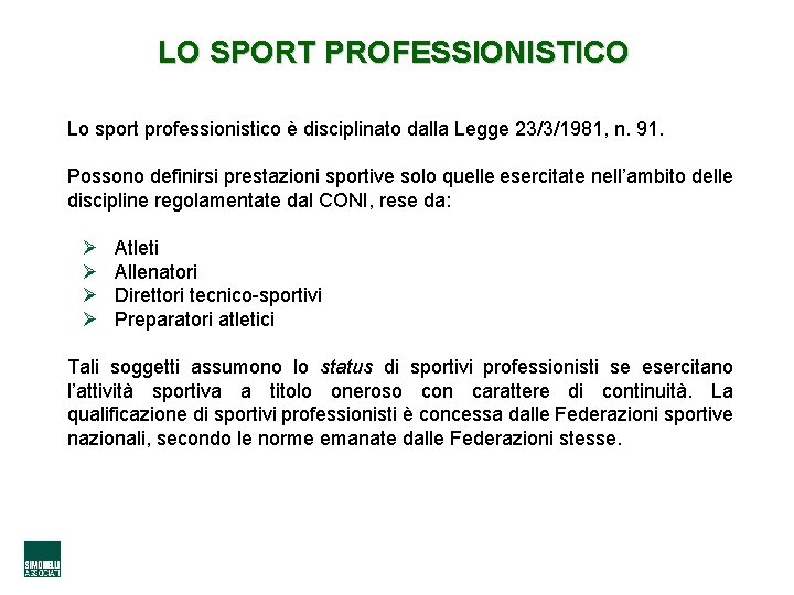 LO SPORT PROFESSIONISTICO Lo sport professionistico è disciplinato dalla Legge 23/3/1981, n. 91. Possono