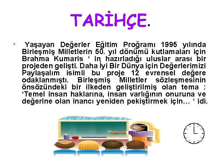 TARİHÇE. * Yaşayan Değerler Eğitim Proğramı 1995 yılında Birleşmiş Milletlerin 50. yıl dönümü kutlamaları