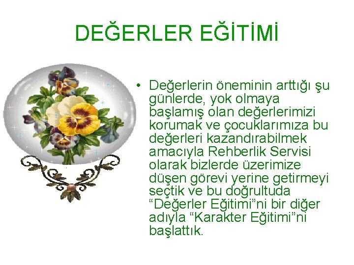 DEĞERLER EĞİTİMİ • Değerlerin öneminin arttığı şu günlerde, yok olmaya başlamış olan değerlerimizi korumak