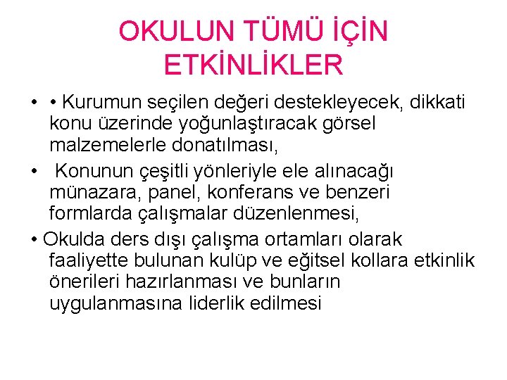 OKULUN TÜMÜ İÇİN ETKİNLİKLER • • Kurumun seçilen değeri destekleyecek, dikkati konu üzerinde yoğunlaştıracak OKULUN TÜMÜ İÇİN ETKİNLİKLER • • Kurumun seçilen değeri destekleyecek, dikkati konu üzerinde yoğunlaştıracak