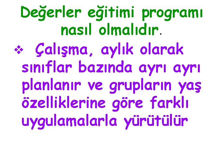 Değerler eğitimi programı nasıl olmalıdır. v Çalışma, aylık olarak sınıflar bazında ayrı planlanır ve Değerler eğitimi programı nasıl olmalıdır. v Çalışma, aylık olarak sınıflar bazında ayrı planlanır ve