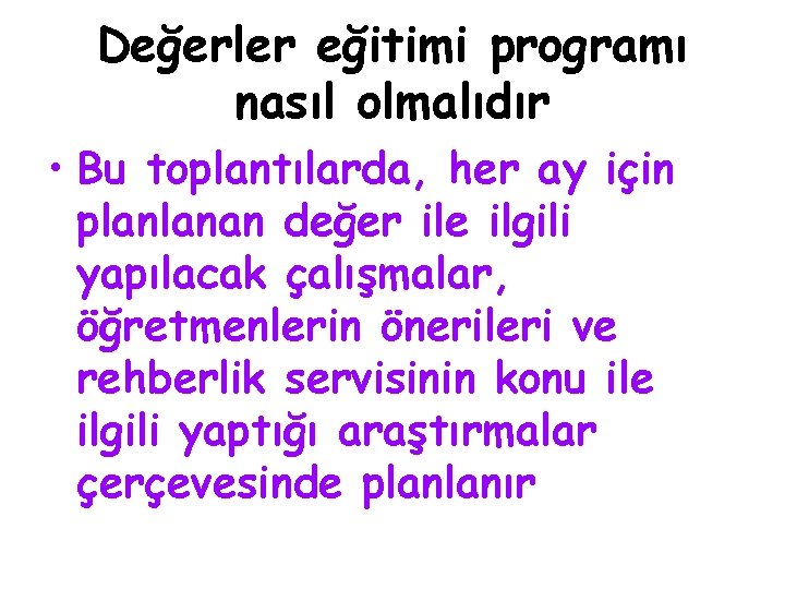 Değerler eğitimi programı nasıl olmalıdır • Bu toplantılarda, her ay için planlanan değer ile Değerler eğitimi programı nasıl olmalıdır • Bu toplantılarda, her ay için planlanan değer ile