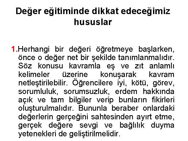 Değer eğitiminde dikkat edeceğimiz hususlar 1. Herhangi bir değeri öğretmeye başlarken, önce o değer Değer eğitiminde dikkat edeceğimiz hususlar 1. Herhangi bir değeri öğretmeye başlarken, önce o değer