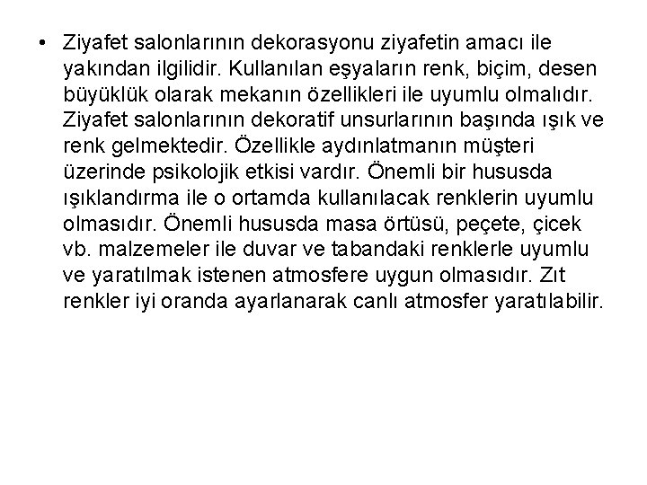  • Ziyafet salonlarının dekorasyonu ziyafetin amacı ile yakından ilgilidir. Kullanılan eşyaların renk, biçim,