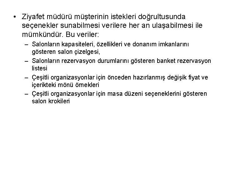  • Ziyafet müdürü müşterinin istekleri doğrultusunda seçenekler sunabilmesi verilere her an ulaşabilmesi ile