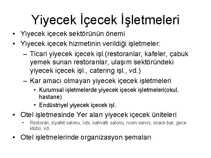 Yiyecek İçecek İşletmeleri • Yiyecek içecek sektörünün önemi • Yiyecek içecek hizmetinin verildiği işletmeler: