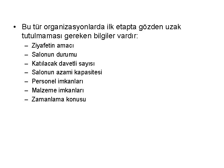  • Bu tür organizasyonlarda ilk etapta gözden uzak tutulmaması gereken bilgiler vardır: –