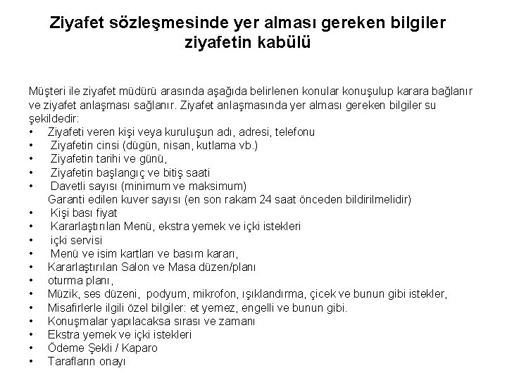 Ziyafet sözleşmesinde yer alması gereken bilgiler ziyafetin kabülü Müşteri ile ziyafet müdürü arasında aşağıda