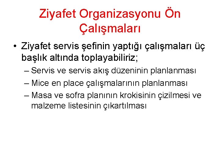 Ziyafet Organizasyonu Ön Çalışmaları • Ziyafet servis şefinin yaptığı çalışmaları üç başlık altında toplayabiliriz;