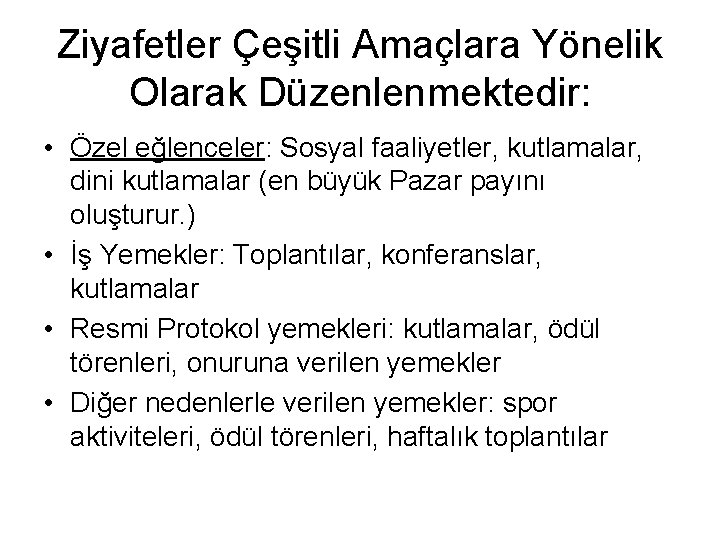 Ziyafetler Çeşitli Amaçlara Yönelik Olarak Düzenlenmektedir: • Özel eğlenceler: Sosyal faaliyetler, kutlamalar, dini kutlamalar